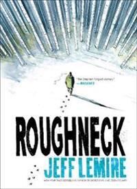 Lemire, Jeff Roughneck (1476773998)