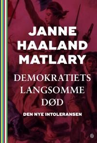 Matlary Janne Haaland Demokratiets langsomme død