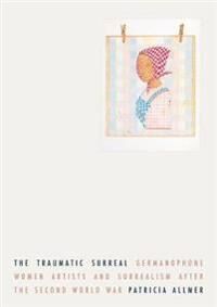 The Traumatic Surreal Av Patricia Allmer