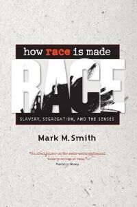 Smith Mark M. How Race Is Made