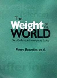 Bourdieu P Weight of the World – Social Suffering in Contemporary Society