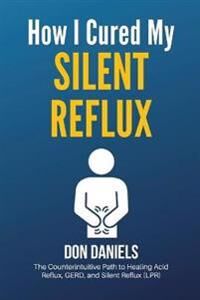 Daniels, Don How I Cured My Silent Reflux