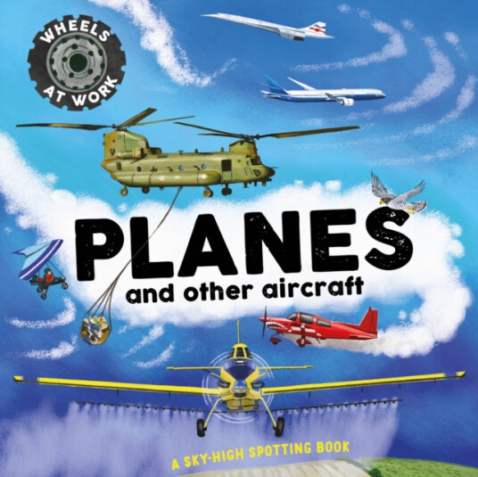 Wheels at Work: Planes  A skyhigh spotting book