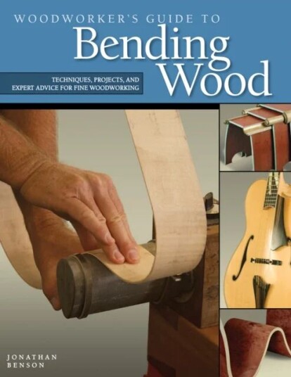 Woodworker'S Guide To Bending Wood Av Jonathan Benson Woodworker'S Guide To Bending Wood Av Jonathan Benson