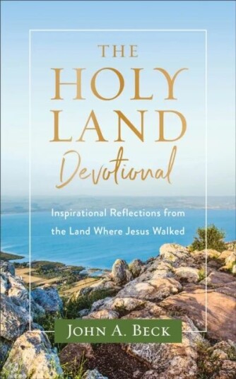 The Holy Land Devotional ¿ Inspirational Reflections From The Land Where Jesus Walked Av John A. Beck