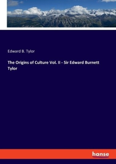The Origins of Culture Vol. II Sir Edward Burnett Tylor