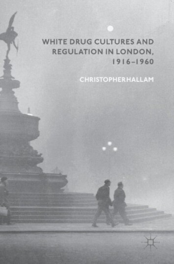 White Drug Cultures and Regulation in London 1916¿1960