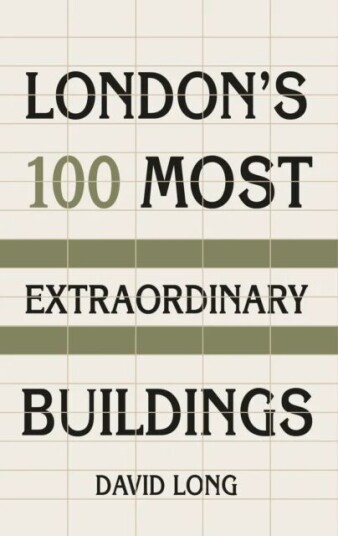 London'S 100 Most Extraordinary Buildings Av David Long