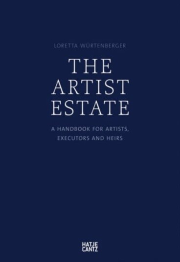 The Artist's Estate A Handbook for Artists, Executors, and Heirs The Artist's Estate A Handbook for Artists, Executors, and Heirs