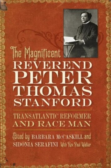 The Magnificent Reverend Peter Thomas Stanford, Transatlantic Reformer And Race Man