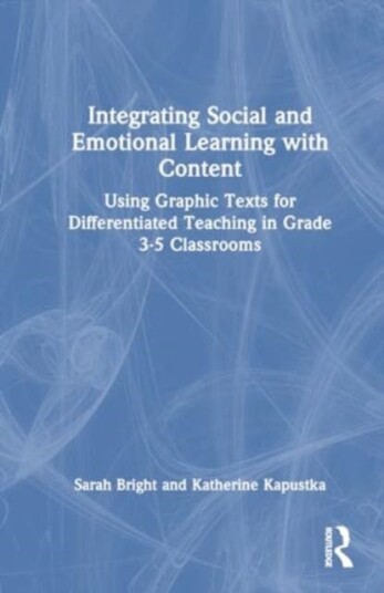 Integrating Social and Emotional Learning with Content  Using Graphic Texts for Differentiated Teaching in Grade 35 Classrooms