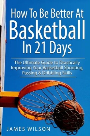 How to Be Better At Basketball in 21 days av James (University of London) Wilson