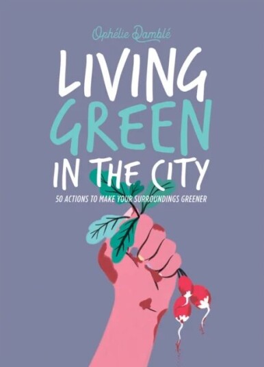 Living Green In The City Av Ophelie Damble