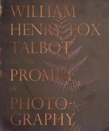 William Henry Fox Talbot And The Promise Of Photography