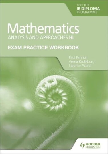 Exam Practice Workbook For Mathematics For The Ib Diploma: Analysis And Approaches Hl Av Paul Fannon, Vesna Kadelburg, Stephen Ward
