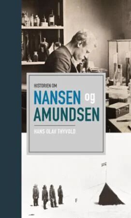 Historien Om Nansen Og Amundsen Av Hans Olav Thyvold