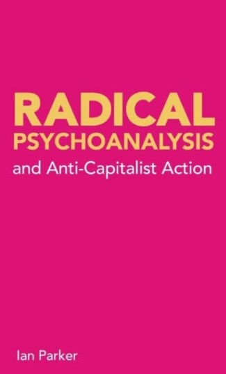 Radical Psychoanalysis And Anti-Capitalist Action Av Ian Parker Radical Psychoanalysis And Anti-Capitalist Action Av Ian Parker