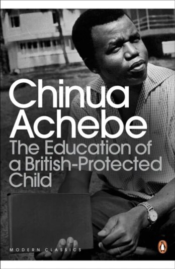 The Education Of A British-Protected Child Av Chinua Achebe