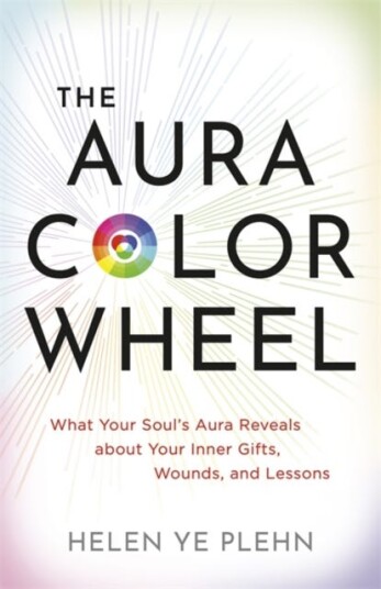The Aura Colour Wheel What Your Soul’s Aura Reveals about Your Inner Gifts Wounds and Lessons The Aura Colour Wheel What Your Soul’s Aura Reveals about Your Inner Gifts Wounds and Lessons