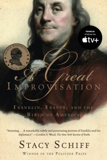 A Great Improvisation  Franklin, France, and the Birth of America