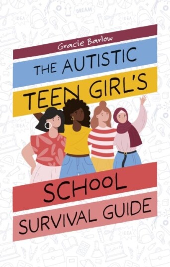 The Autistic Teen Girl's School Survival Guide The Autistic Teen Girl's School Survival Guide