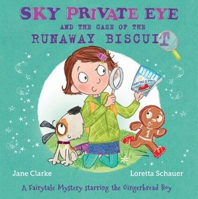 Sky Private Eye and the Case of the Runaway Biscuit A Fairytale Mystery Starring the Gingerbread B Sky Private Eye and the Case of the Runaway Biscuit A Fairytale Mystery Starring the Gingerbread B