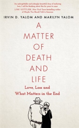 A Matter of Death and Life Love, Loss and What Matters in the End