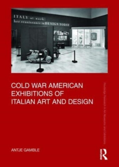 Cold War American Exhibitions Of Italian Art And Design Av Antje (Murray State University In Kentucky Usa) Gamble