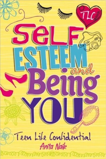 Teen Life Confidential: Self-Esteem And Being You Av Anita Naik Teen Life Confidential: Self-Esteem And Being You Av Anita Naik