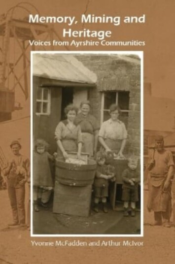 Memory, Mining and Heritage  Voices from Ayrshire Communities