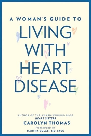 A Woman's Guide to Living with Heart Disease A Woman's Guide to Living with Heart Disease