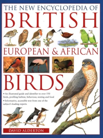 The British, European and African Birds, New Encyclopedia of An illustrated guide and identifier to over 550 birds, profiling habitat, behaviour, nesting and food