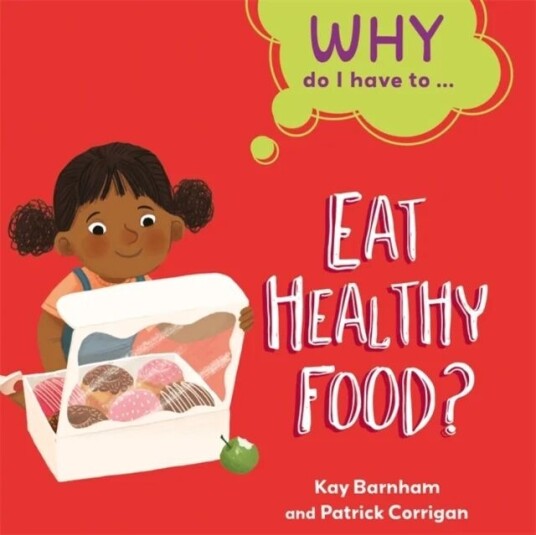 Why Do I Have To ...: Eat Healthy Food? Av Kay Barnham Why Do I Have To ...: Eat Healthy Food? Av Kay Barnham