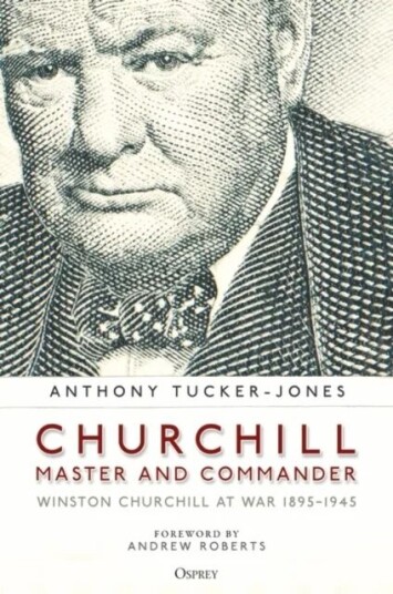 Churchill, Master And Commander Av Anthony Tucker-Jones