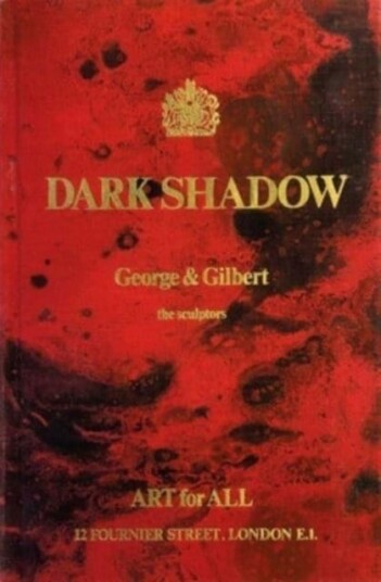 Gilbert & George: Dark Shadow Gilbert & George: Dark Shadow