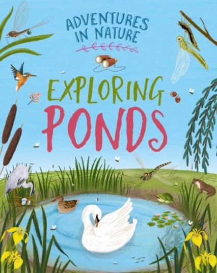 Adventures in Nature: Exploring Ponds Adventures in Nature: Exploring Ponds