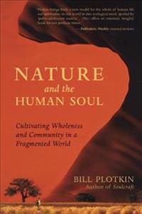Nature And The Human Soul Av Bill Plotkin Nature And The Human Soul Av Bill Plotkin