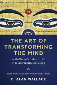 The Art Of Transforming The Mind Av B. Alan Wallace