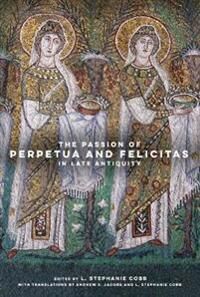 The Passion Of Perpetua And Felicitas In Late Antiquity
