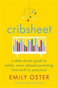 A-Data Oster Emily Cribsheet: A Data-Driven Guide to Better More Relaxed Parenting from Birth to Preschool