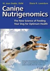 Canine Nutrigenomics - The New Science Of Feeding Your Dog For Optimum Health Av W Jeans Dodds, Diana R Laverdure Canine Nutrigenomics - The New Science Of Feeding Your Dog For Optimum Health Av W Jeans Dodds, Diana R Laverdure