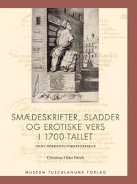 Færch Christina Holst Smædeskrifter sladder og erotiske vers i 1700-tallet Færch Christina Holst Smædeskrifter sladder og erotiske vers i 1700-tallet