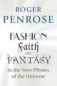 Penrose Roger Fashion Faith and Fantasy in the New Physics of the Universe