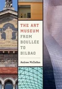 ART McClellan, Andrew The Art Museum from Boullee to Bilbao (0520251261) ART McClellan, Andrew The Art Museum from Boullee to Bilbao (0520251261)