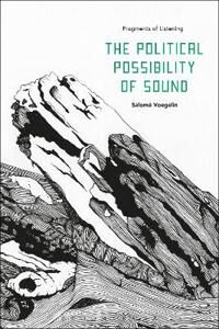 Voegelin, Salomé The Political Possibility of Sound (1501312154)