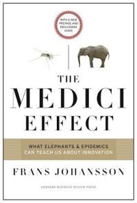The Medici Effect, With A New Preface And Discussion Guide Av Frans Johansson