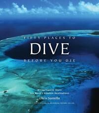 Fifty Places To Dive Before You Die: Diving Experts Share The World'S Greatest Destinations Av Chris Santella Fifty Places To Dive Before You Die: Diving Experts Share The World'S Greatest Destinations Av Chris Santella