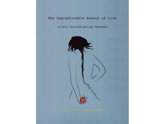 The Unpredictable Beauty Of Life/Livets Uforudsigelige Skønhed | Helle Louise Kierkegaard | Språk: Dansk