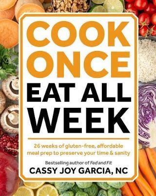 Cook Once, Eat All Week 26 Weeks of GlutenFree, Affordable Meal Prep to Preserve Your Time and Sanity