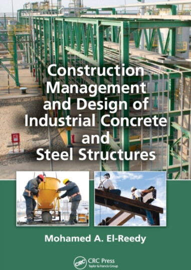 Construction Management and Design of Industrial Concrete and Steel Structures